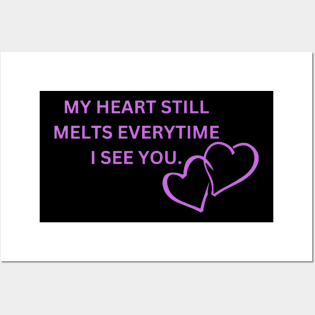 my heart still melts everytime i see you Wall Art by DREAMBIGSHIRTS